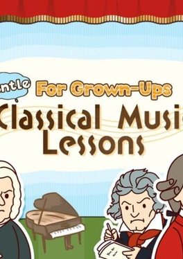 Gentle Classical Music Course for Grown-Ups