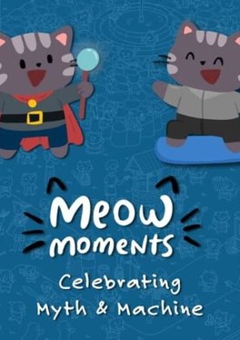 Meow Moments: Celebrating Myth & Machine