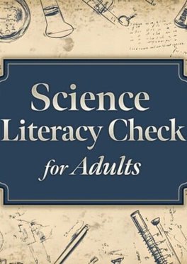 Science Literacy Check for Adults
