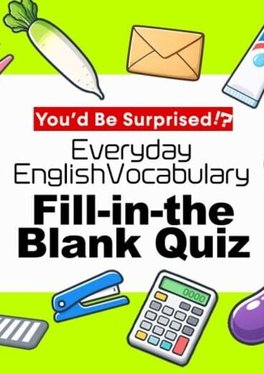 You’d Be Surprised!? Everyday English Vocabulary Fill-in-the-Blank Quiz